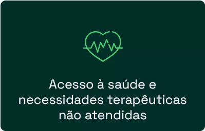 Acesso à saúde e necessidades terapêuticas não atendidas​