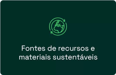 Fontes de recursos e materiais sustentáveis​